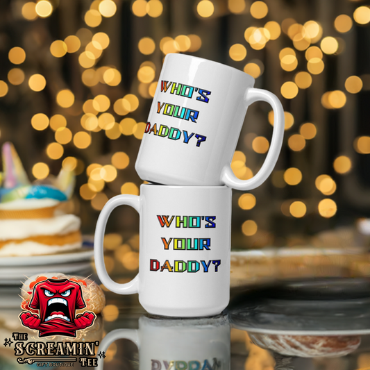 WHO'S YOUR DADDY? MUG