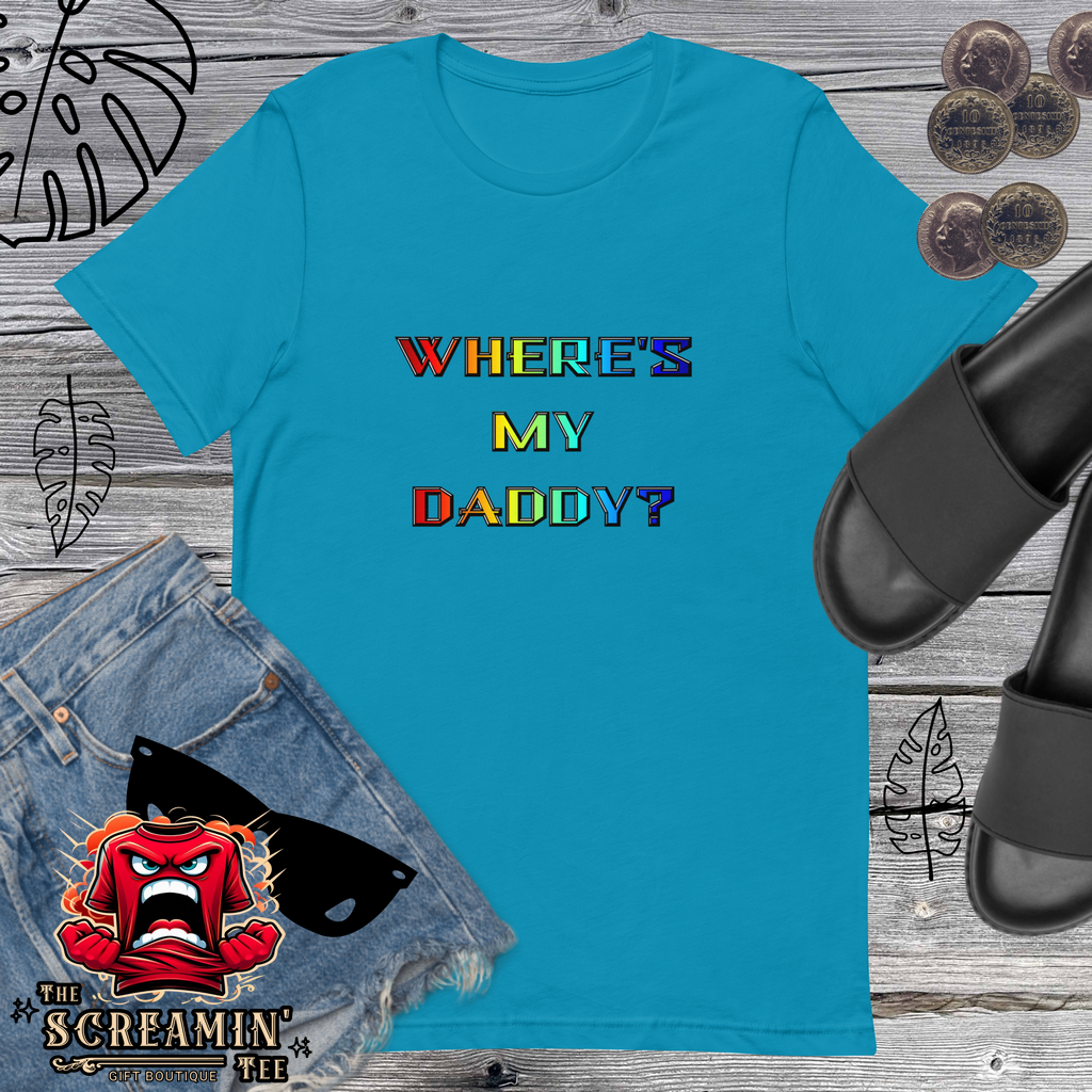 WHERE'S MY DADDY? UNISEX TSHIRT