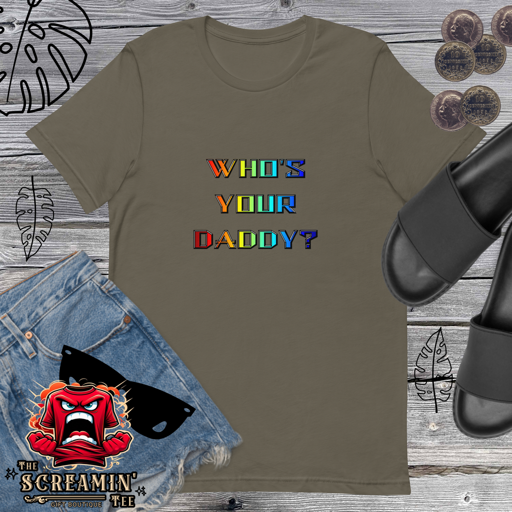 WHO'S YOUR DADDY? UNISEX TSHIRT