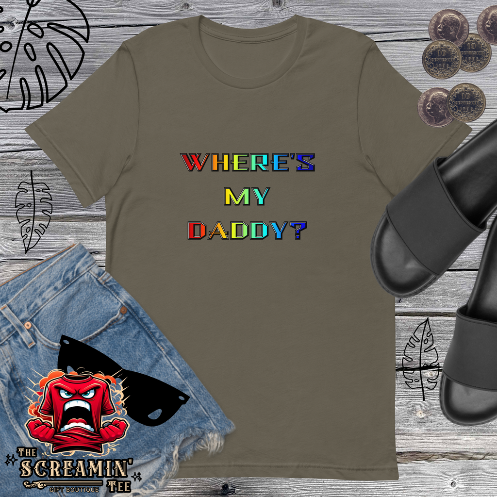 WHERE'S MY DADDY? UNISEX TSHIRT