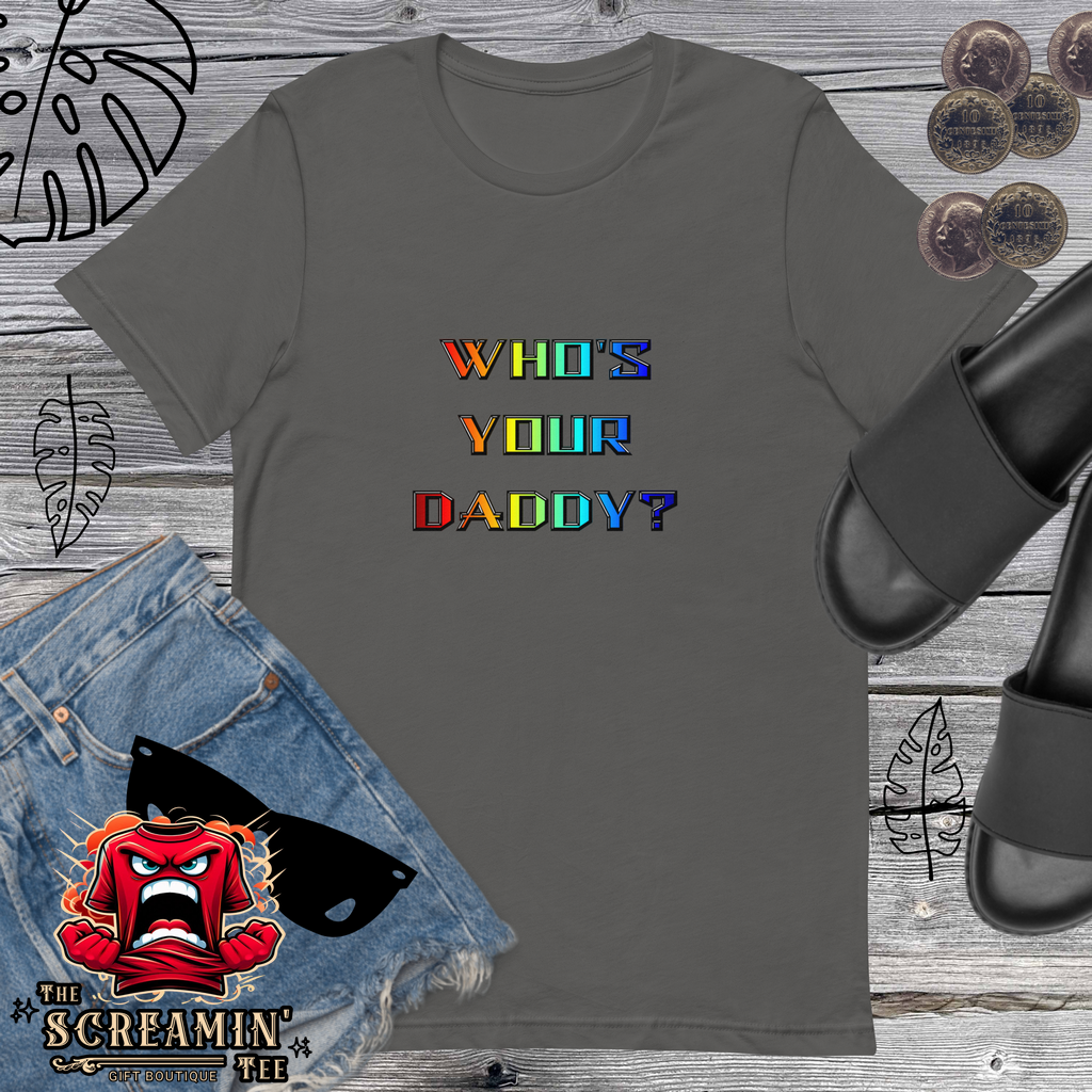 WHO'S YOUR DADDY? UNISEX TSHIRT