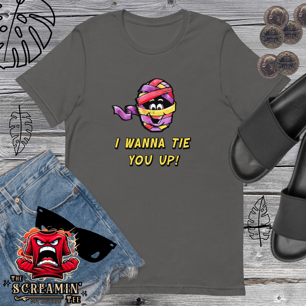 I WANNA TIE YOU UP UNISEX TSHIRT - The Screamin' Tee