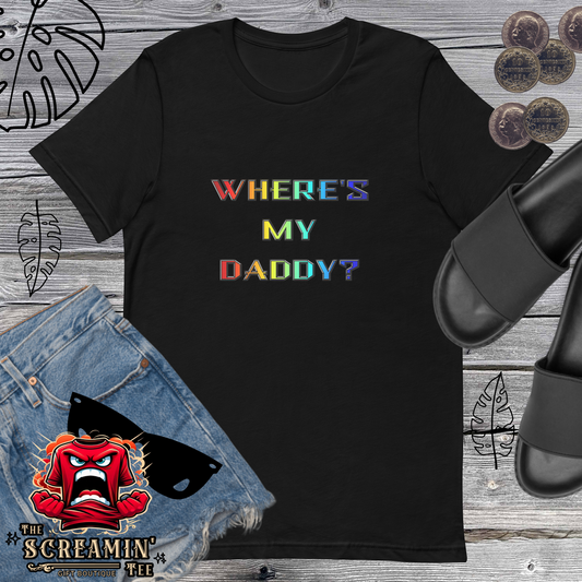 WHERE'S MY DADDY? UNISEX TSHIRT