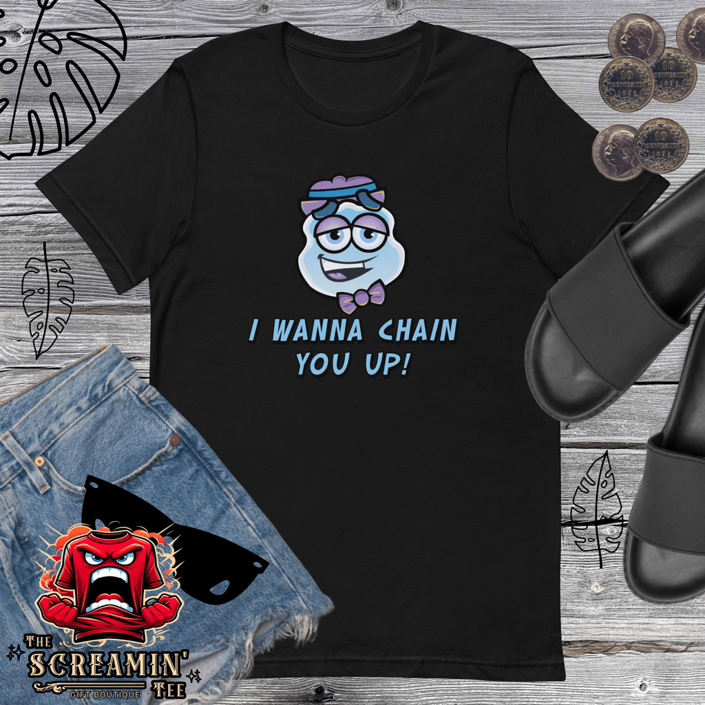 I WANNA CHAIN YOU UP UNISEX TSHIRT - The Screamin' Tee