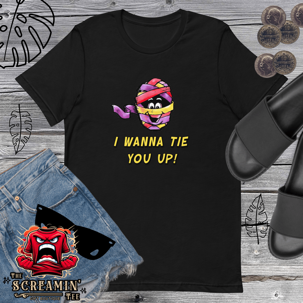 I WANNA TIE YOU UP UNISEX TSHIRT - The Screamin' Tee