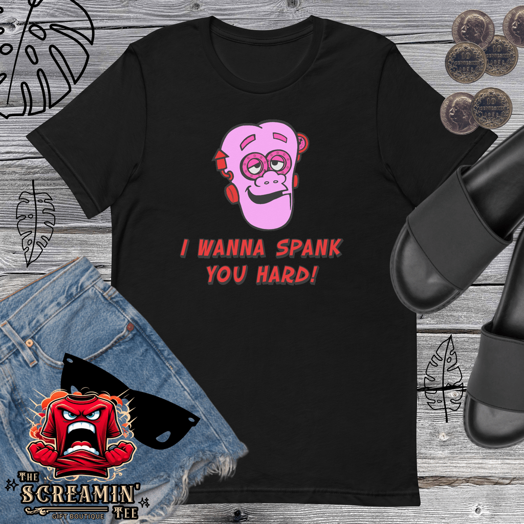 I WANNA SPANK YOU HARD UNISEX TSHIRT - The Screamin' Tee