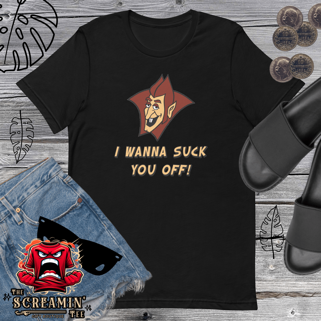 I WANNA SUCK YOU OFF UNISEX TSHIRT - The Screamin' Tee