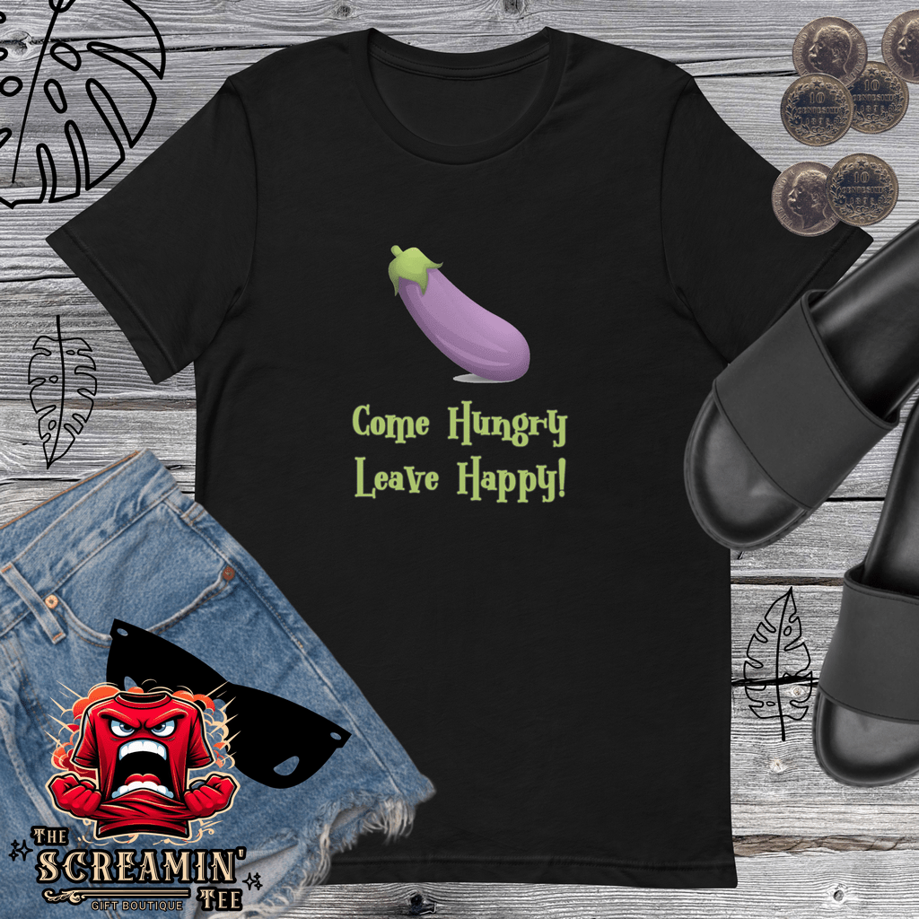 COME HUNGRY LEAVE HAPPY UNISEX TSHIRT - The Screamin' Tee