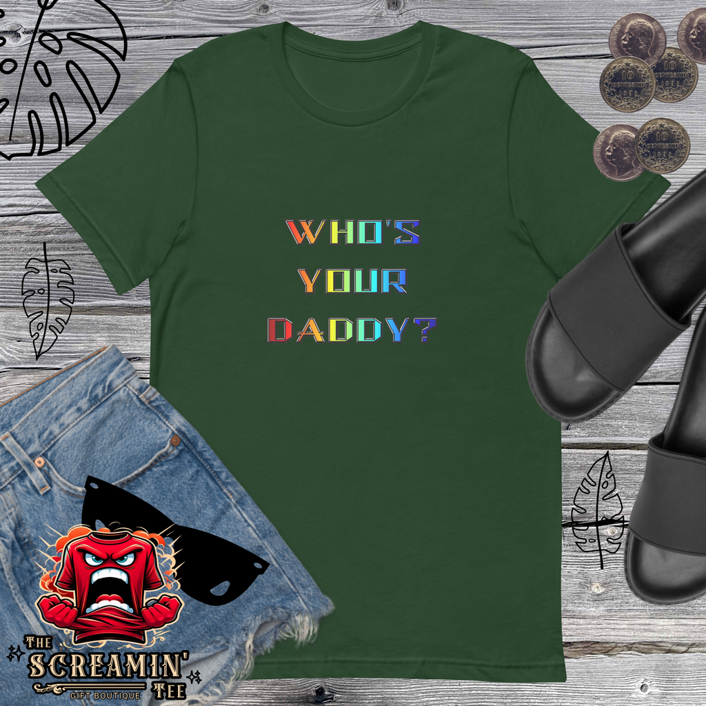 WHO'S YOUR DADDY? UNISEX TSHIRT