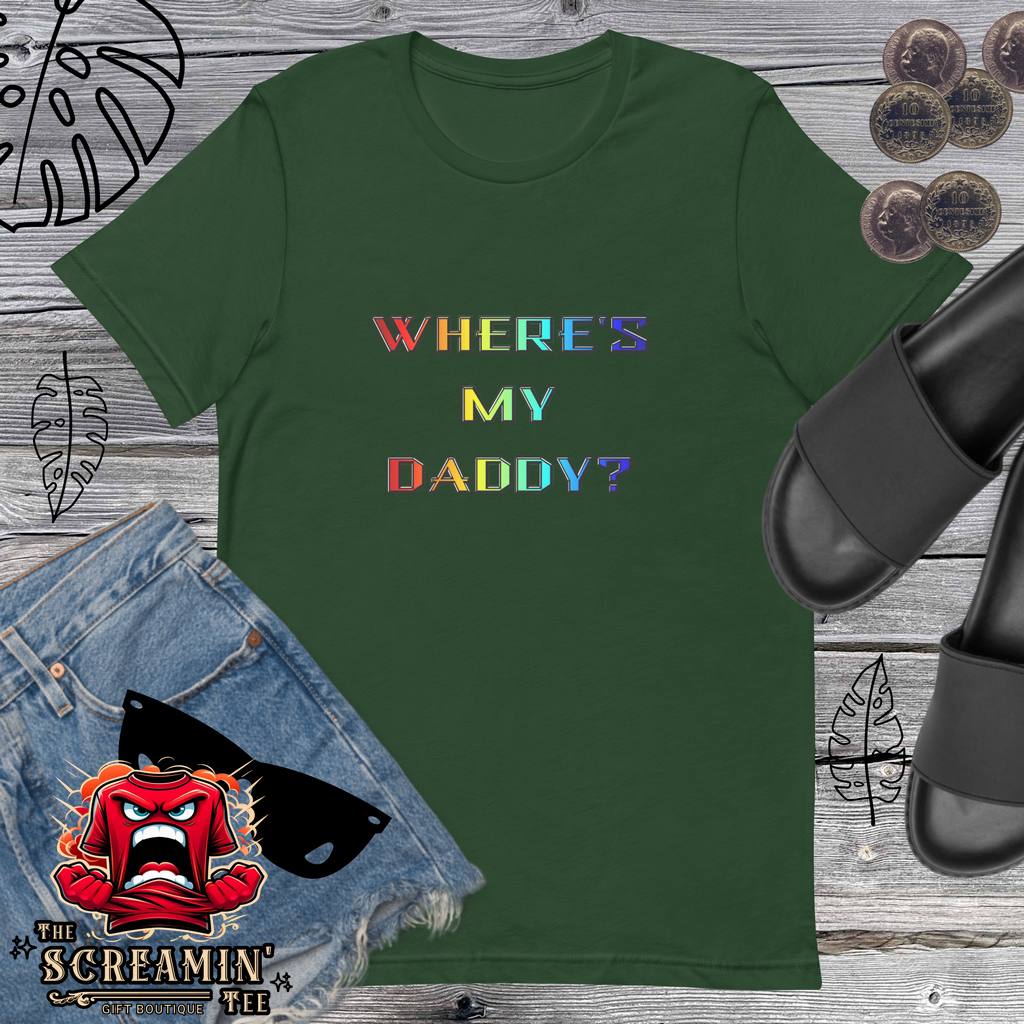 WHERE'S MY DADDY? UNISEX TSHIRT