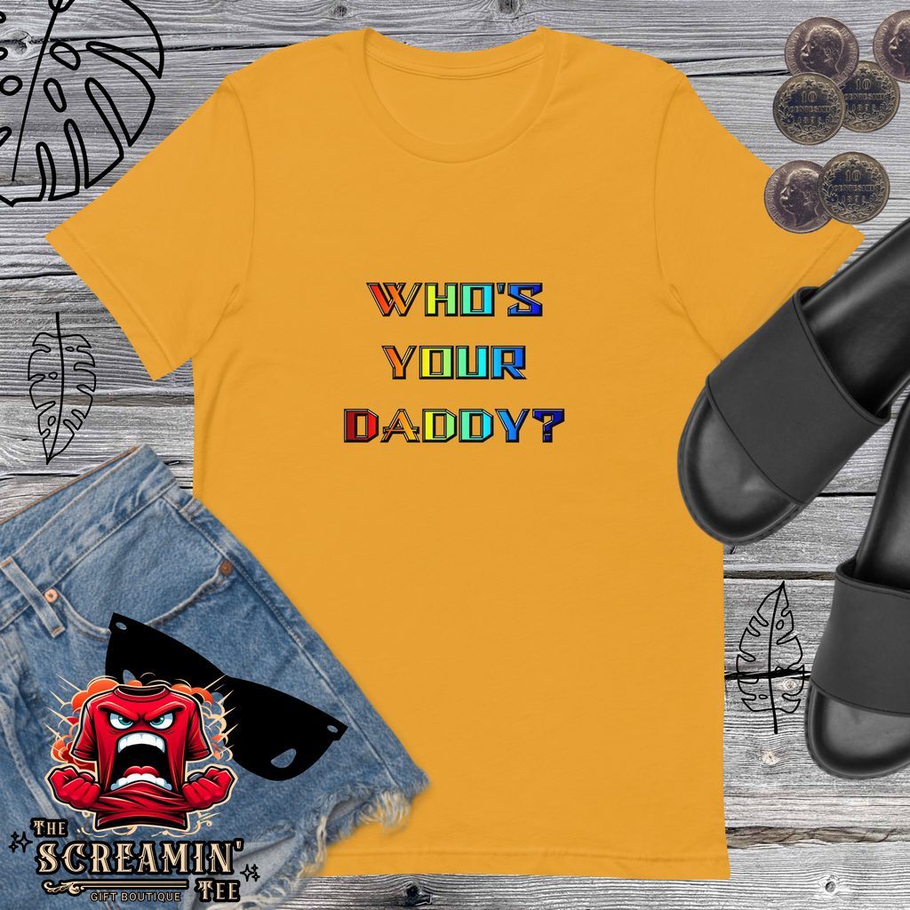 WHO'S YOUR DADDY? UNISEX TSHIRT