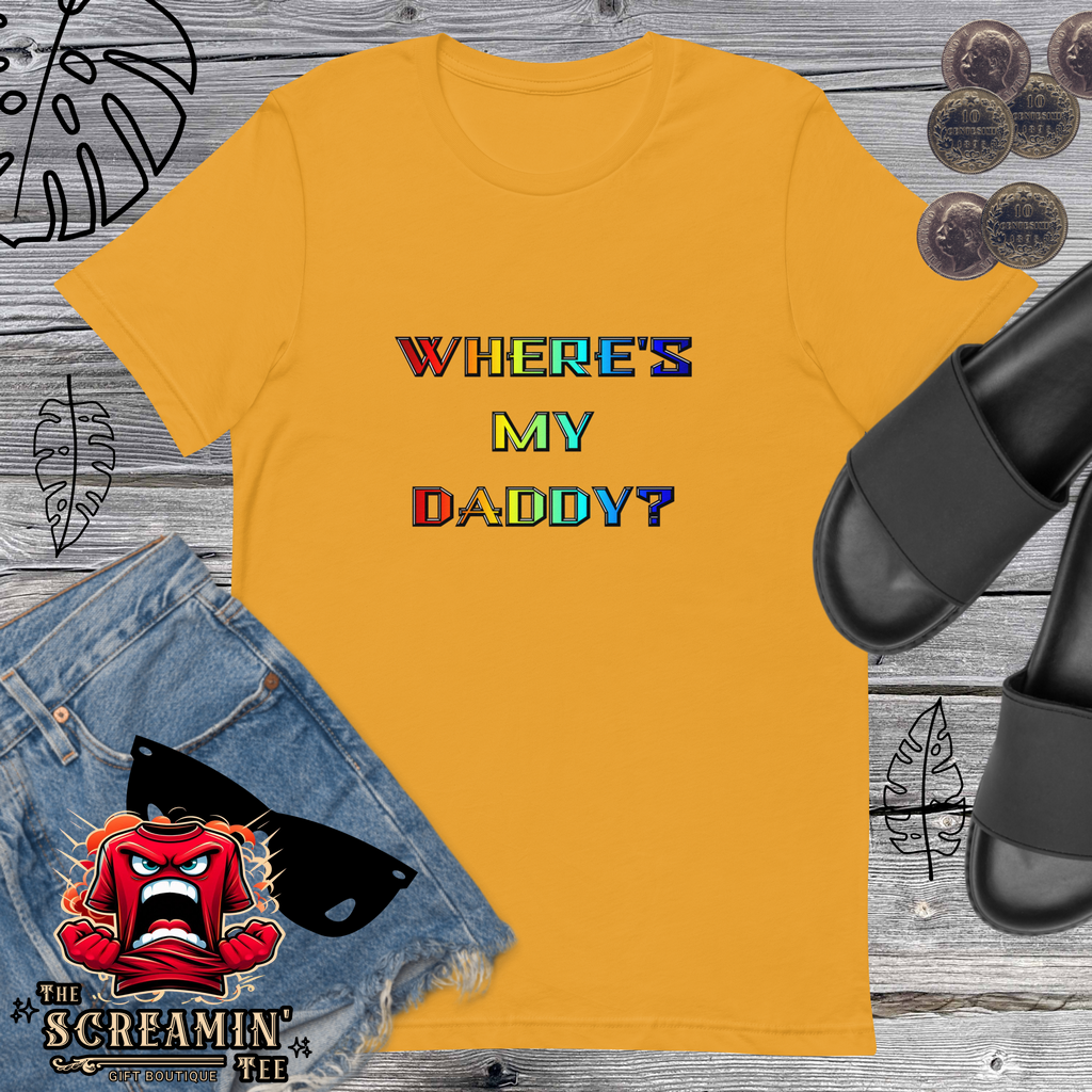 WHERE'S MY DADDY? UNISEX TSHIRT