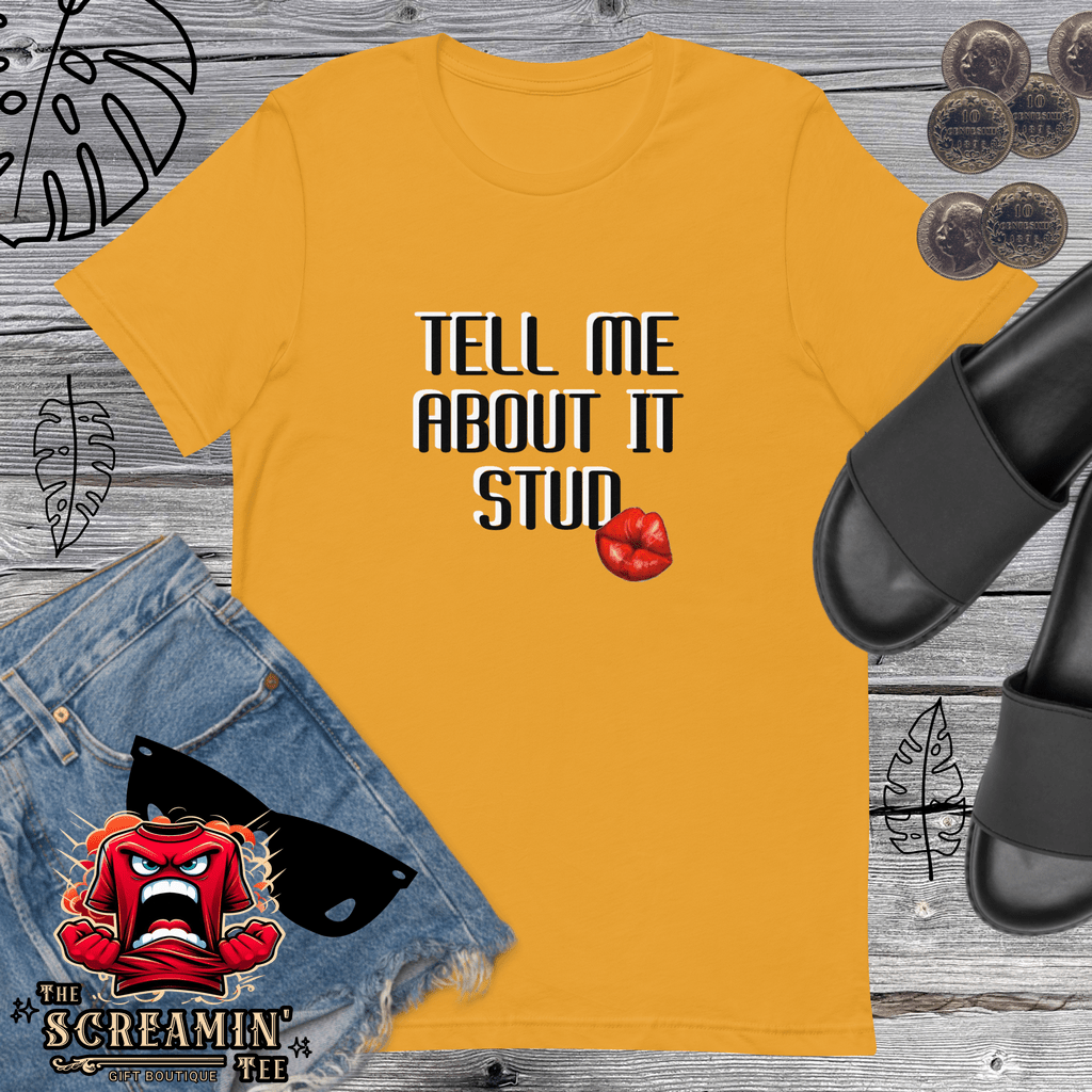 TELL ME ABOUT IT UNISEX TSHIRT - The Screamin' Tee