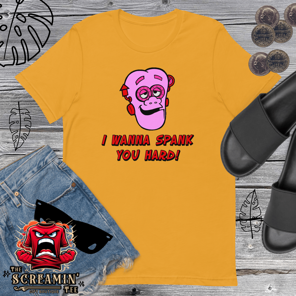 I WANNA SPANK YOU HARD UNISEX TSHIRT - The Screamin' Tee