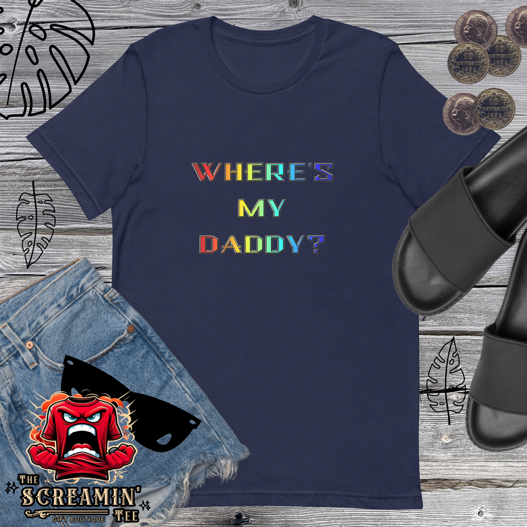 WHERE'S MY DADDY? UNISEX TSHIRT