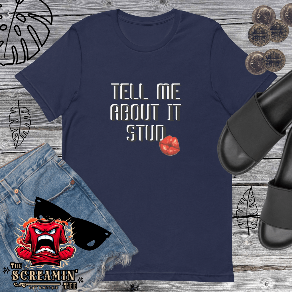 TELL ME ABOUT IT UNISEX TSHIRT - The Screamin' Tee