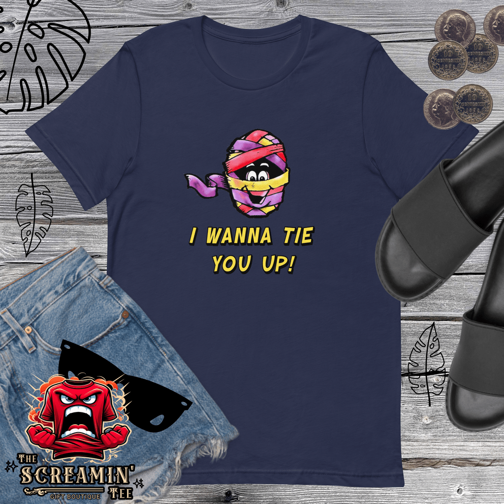 I WANNA TIE YOU UP UNISEX TSHIRT - The Screamin' Tee