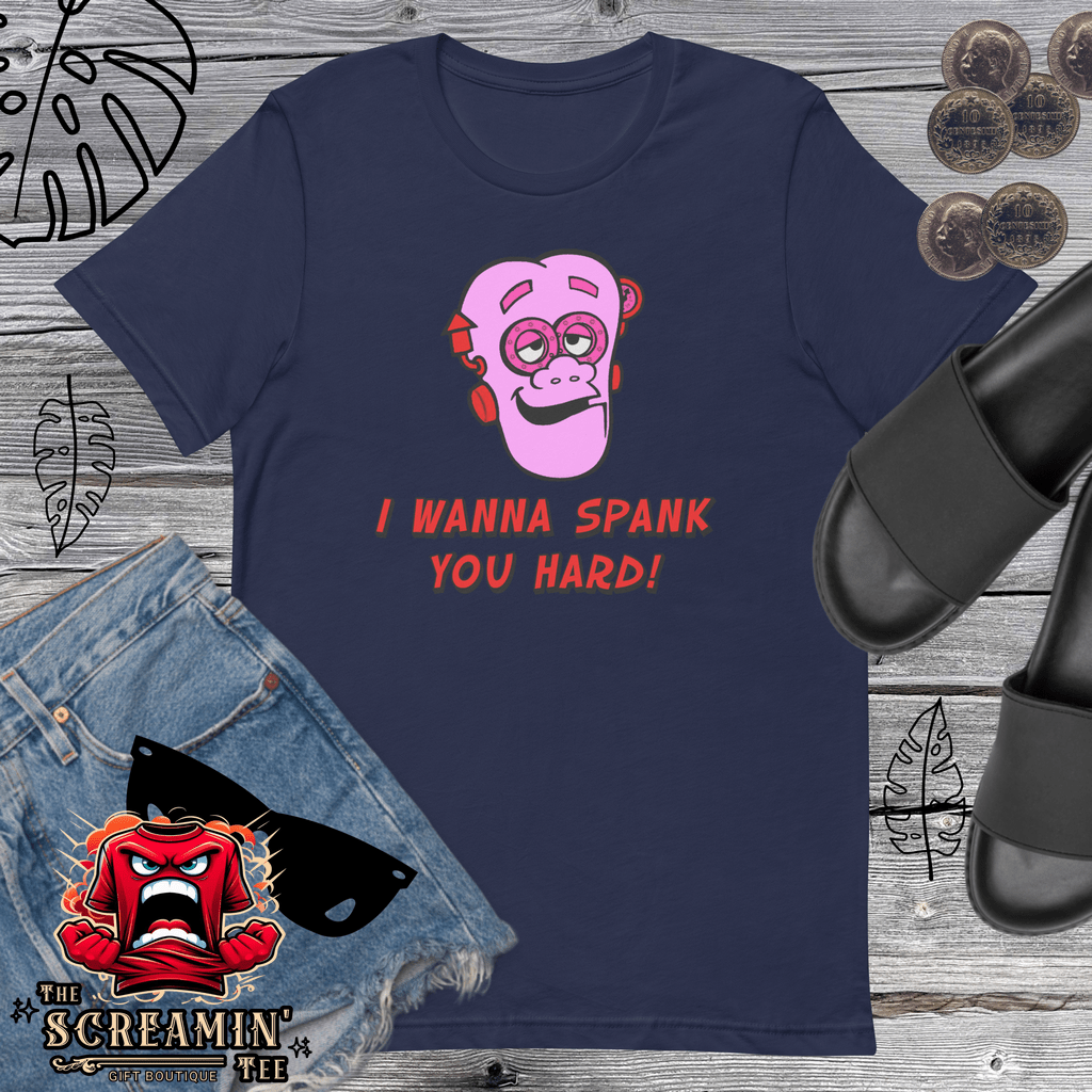 I WANNA SPANK YOU HARD UNISEX TSHIRT - The Screamin' Tee