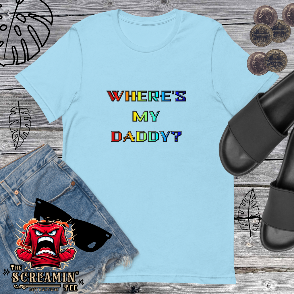 WHERE'S MY DADDY? UNISEX TSHIRT