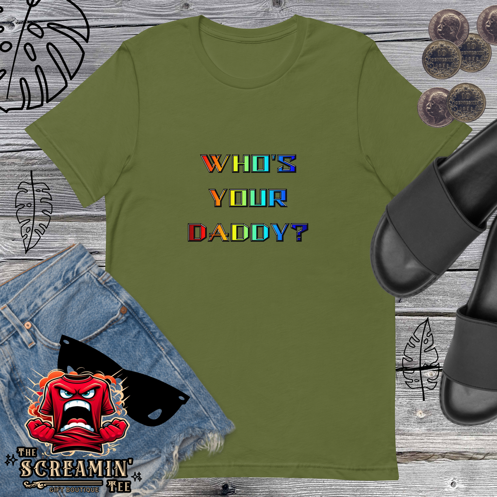 WHO'S YOUR DADDY? UNISEX TSHIRT