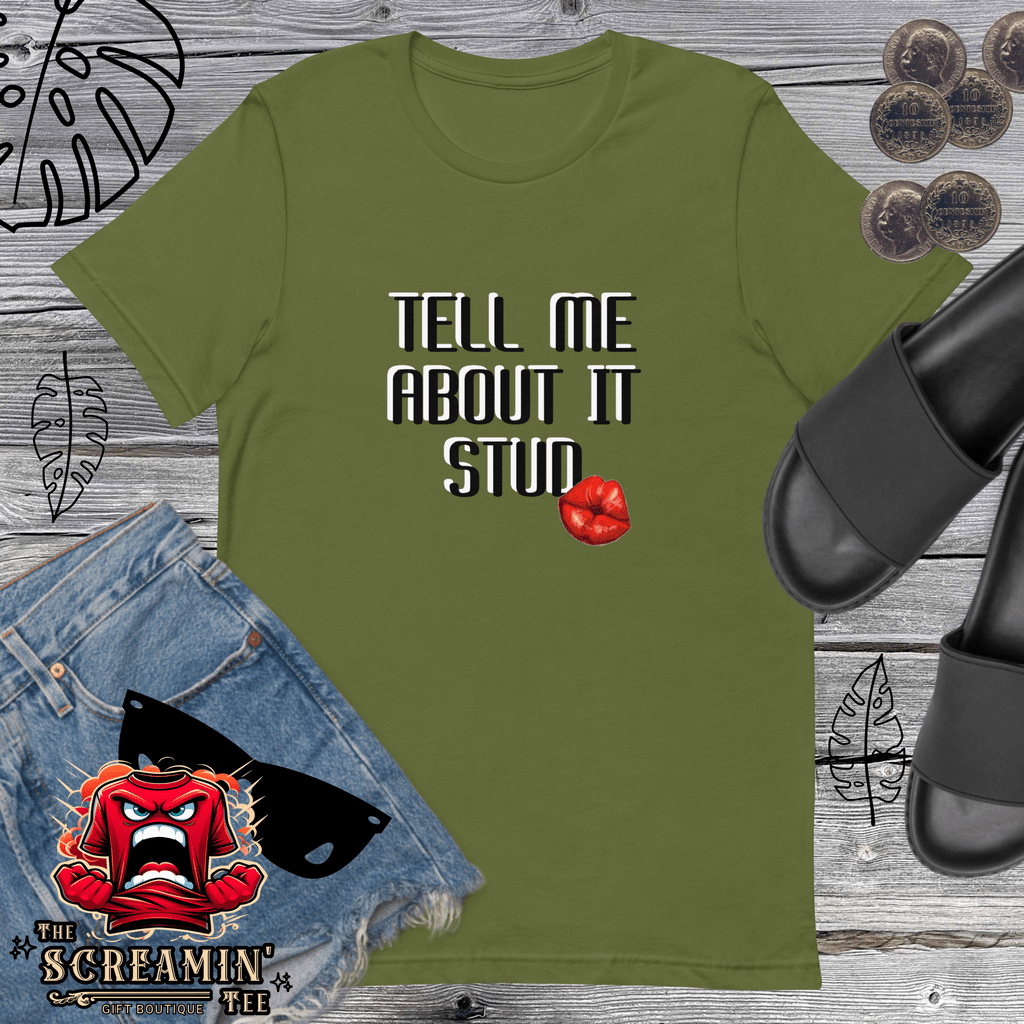 TELL ME ABOUT IT UNISEX TSHIRT - The Screamin' Tee