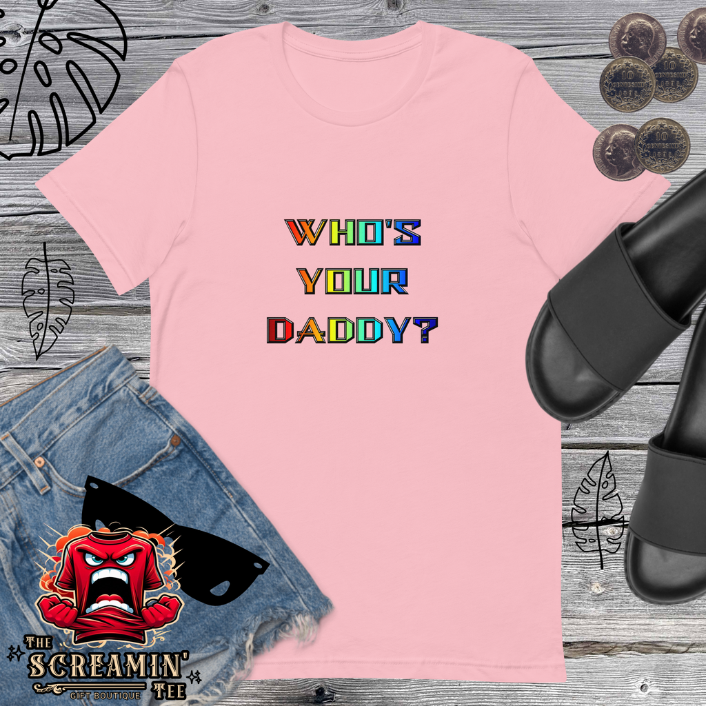 WHO'S YOUR DADDY? UNISEX TSHIRT