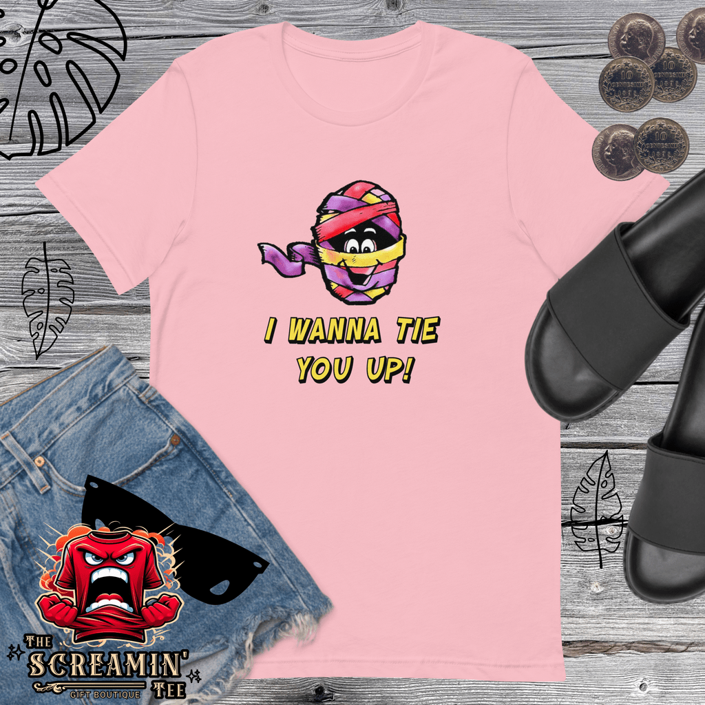 I WANNA TIE YOU UP UNISEX TSHIRT - The Screamin' Tee