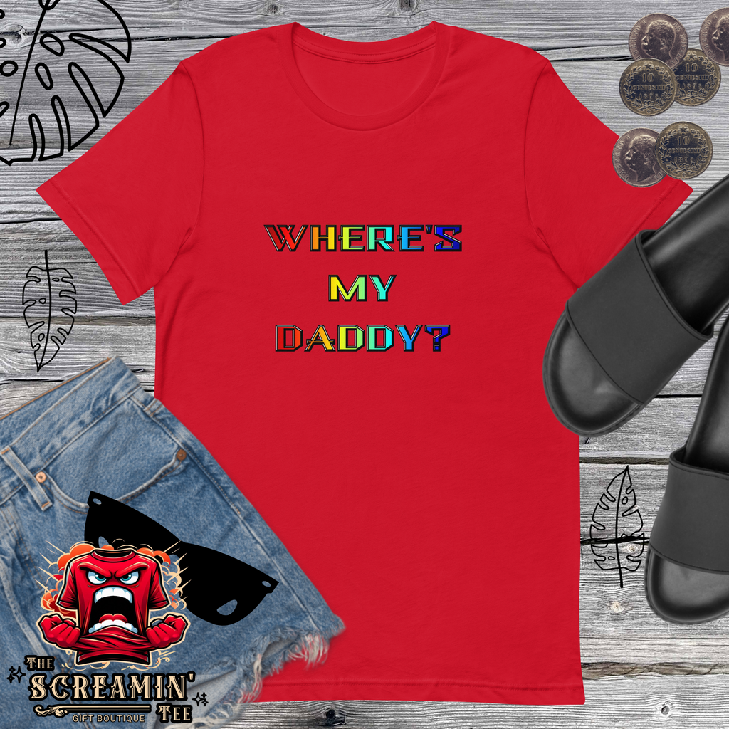 WHERE'S MY DADDY? UNISEX TSHIRT