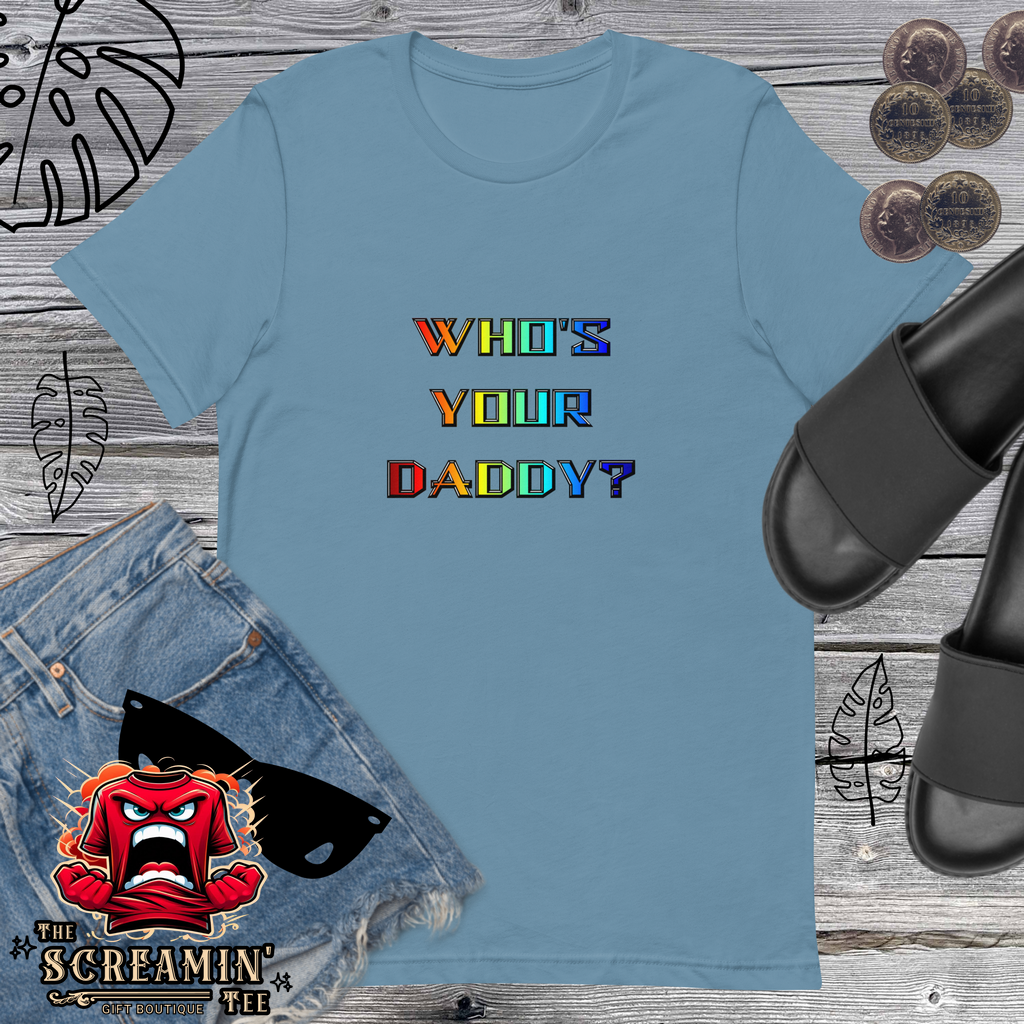 WHO'S YOUR DADDY? UNISEX TSHIRT