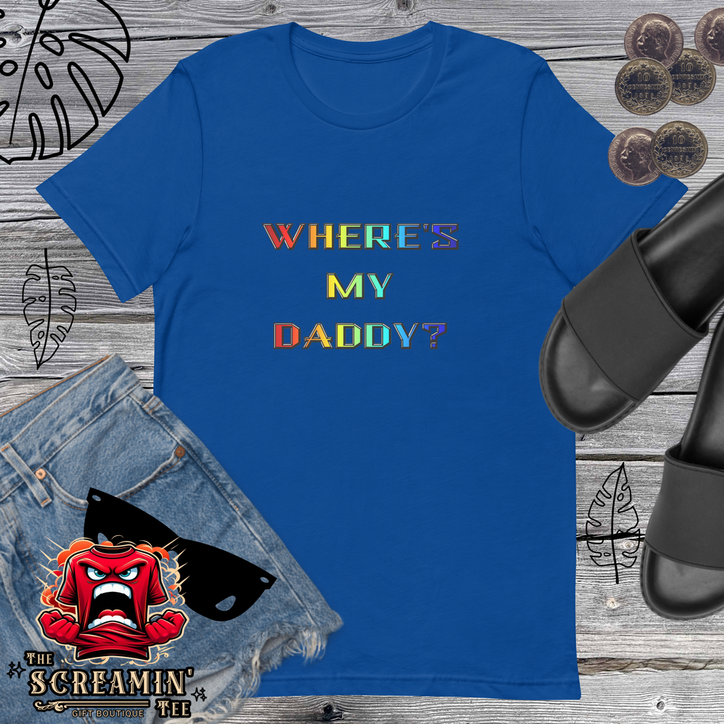 WHERE'S MY DADDY? UNISEX TSHIRT