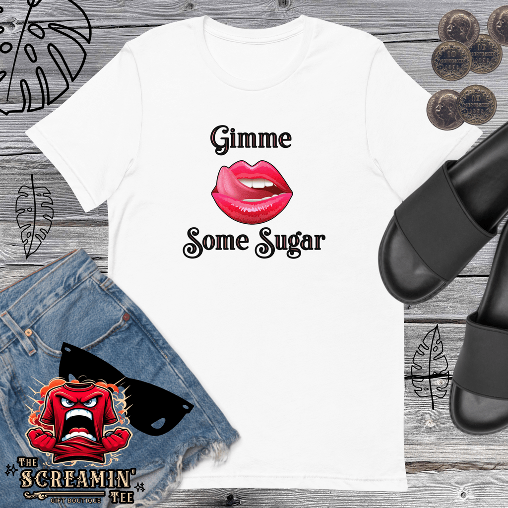 GIMME SOME SUGAR UNISEX TSHIRT - The Screamin' Tee