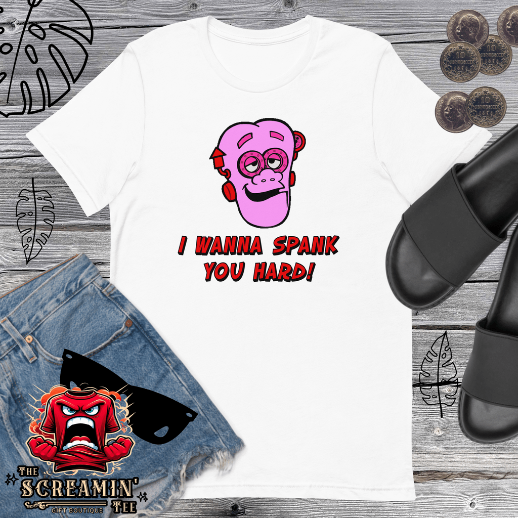 I WANNA SPANK YOU HARD UNISEX TSHIRT - The Screamin' Tee